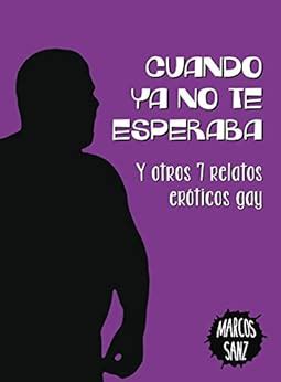 Cuando ya no te esperaba Y otros relatos eróticos gay eBook Sanz