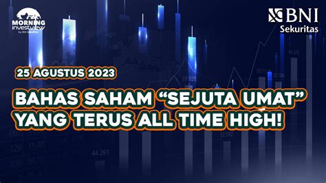 Morning Investview 25 Agustus 2023 BAHAS SAHAM SEJUTA UMAT YANG