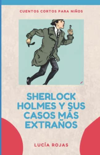 Sherlock Holmes y sus casos más extraños Cuentos cortos by Lucia Rojas