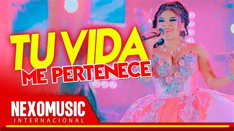 Leila Sucaticona Tu Vida Me Pertenece Nexo Music YouTube