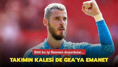 Bitti bu iş Takımın kalesi artık David de Gea ya emanet Resmen