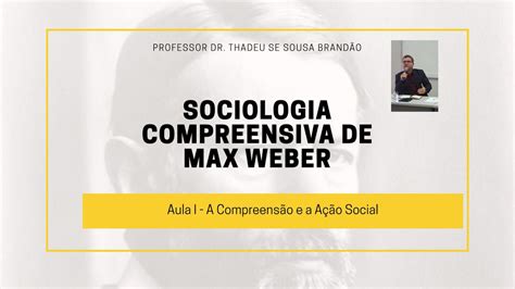 A Sociologia Compreensiva De Max Weber Aula I YouTube