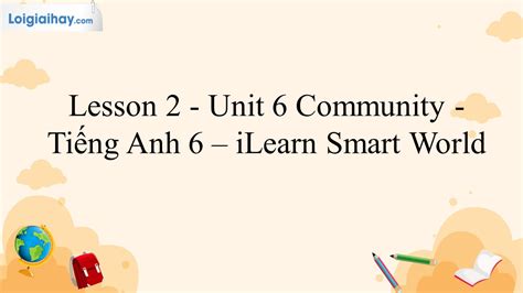 New Words Lesson 2 Unit 6 Community Tiếng Anh 6 iLearn Smart