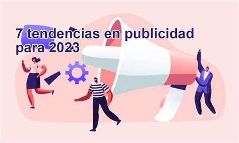 7 Tendencias En Publicidad Para 2023 Emprende Con Tu Web