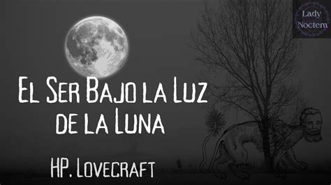 El Ser Bajo La Luz De La Luna Hp Lovecraft Narración Youtube