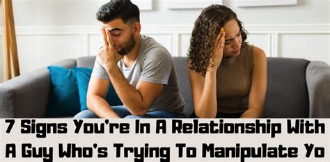 7 Signs Youre In A Relationship With A Guy Whos Trying To Manipulate