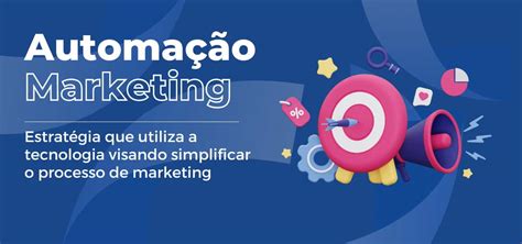 Automação De Marketing O Que é Como Funciona E Quais Os Benefícios