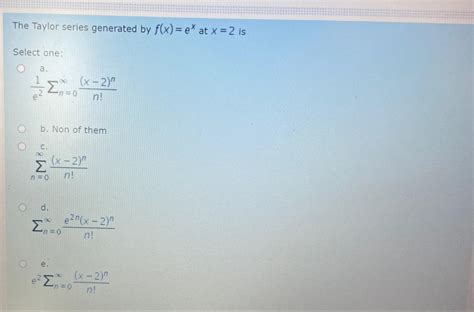 Solved The Taylor Series Generated By Fxex ﻿at X2