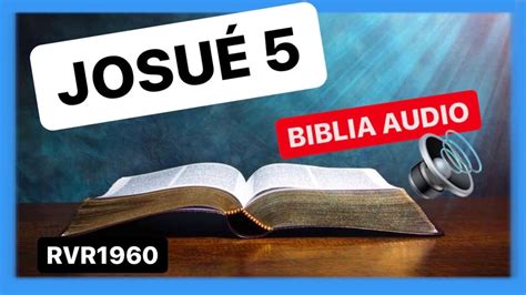 Josué 5 LA CIRCUNCISION Y LA PASCUA EN GILGAL Biblia Audio RVR1960