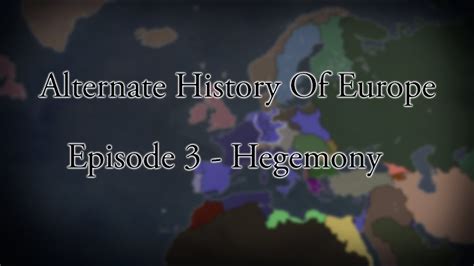 Alternate History Of Europe Episode 3 Hegemony Youtube