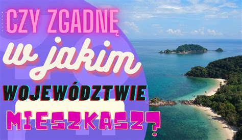 Zgadn W Kt Rym Wojew Dztwie Mieszkasz Samequizy