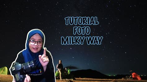 CARA MEMOTRET MILKY WAY FOTO GALAKSI BIMA SAKTI BINTANG BINTANG