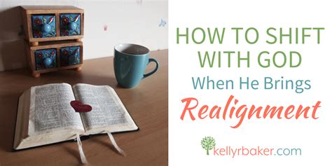 How To Shift With God When He Brings Realignment Kelly R Baker