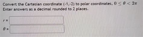 Solved Convert The Cartesian Coordinate To Polar Chegg