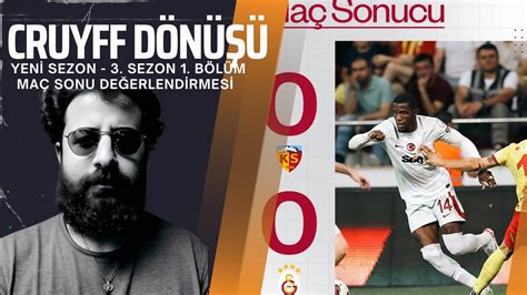 Kayserispor 0 0 Galatasaray MAÇ SONU DEĞERLENDİRMESİ CruyffDönüşü