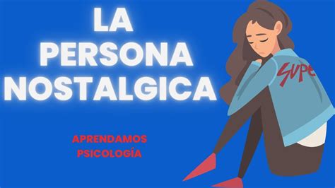 Por Qu Las Personas Sienten Nostalgia Youtube