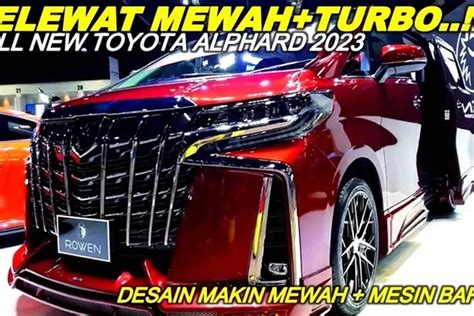 Andalan Para Sultan Spesifikasi All New Toyota Alphard Mpv