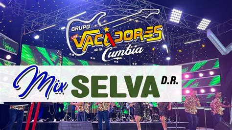 Los Vacadores De La Cumbia Mix Selva Youtube