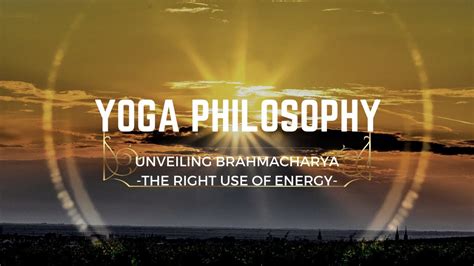 Yoga Philosophy Yama Brahmacharya Right Use Of Energy Youtube