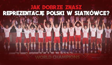 Jak Dobrze Znasz Reprezentacj Polski W Siatk Wce Samequizy