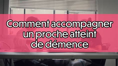 Comment accompagner un proche atteint de démence YouTube