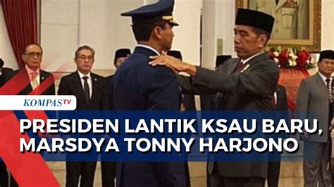 Presiden Jokowi Lantik Ksau Baru Marsdya Tonny Harjono Youtube