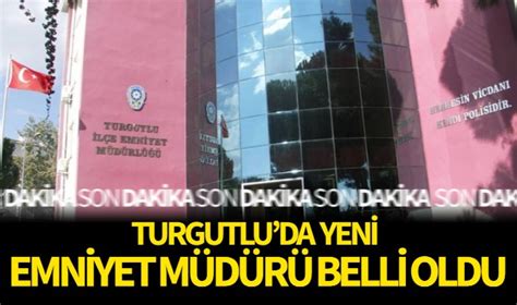 Turgutlu Nun Yeni Emniyet M D R Belli Oldu G Ncel Turgutlu Yank