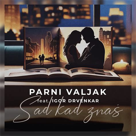 Sad Kad Znaš feat Igor Drvenkar Single Album by Parni Valjak