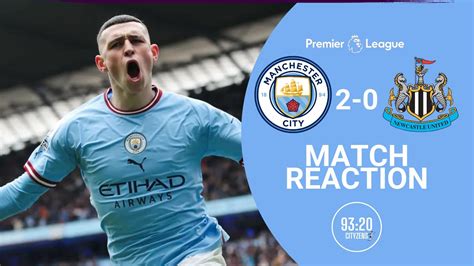 Manchester City 2 0 Newcastle United Match Reaction Premier League