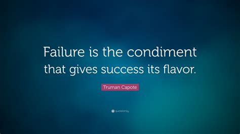 Truman Capote Quote Failure Is The Condiment That Gives Success Its