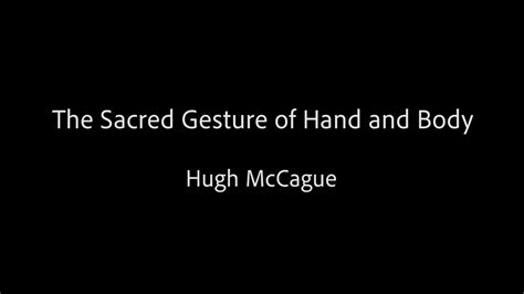 The Sacred Gesture Of Hand And Body Hugh McCague YouTube