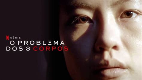 O Problema Dos 3 Corpos data de lançamento na Netflix sinopse e trailer