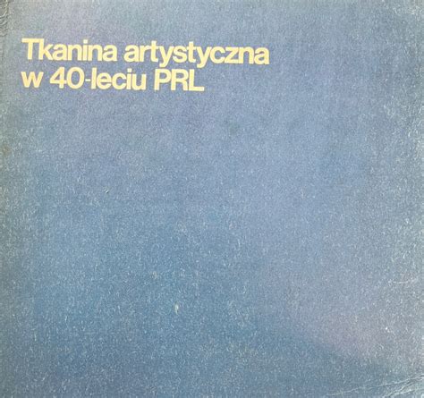 Zawisza TKANINA ARTYSTYCZNA W 40 LECIU PRL 13633767827 Oficjalne