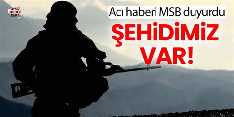 Acı haberi MSB duyurdu Şehidimiz var Hedef Gazetesi