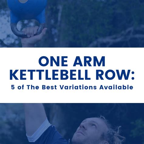 One Arm Kettlebell Row: 5 of The Best Variations Available