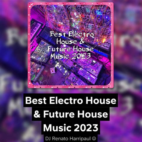 Stream Best Electro House And Future House Music 2023 By Dj Renato