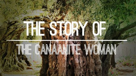 The Story Of The Canaanite Woman Youtube