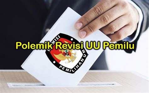 Polemik Revisi Uu Pemilu The Indonesian Institute