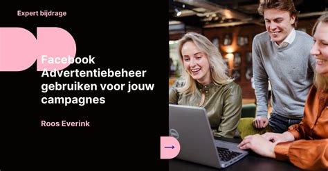 Facebook Advertentiebeheer Gebruiken Voor Jouw Campagnes Dtch Digitals