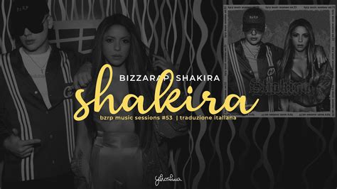 Shakira Bzrp Music Sessions 53 Traduzione In Italiano Letra