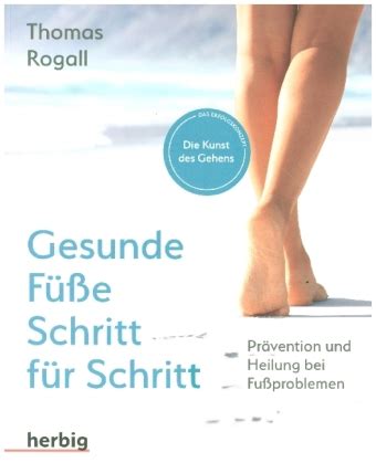 Gesunde Füße Schritt für Schritt von Thomas Rogall ISBN 978 3 7766