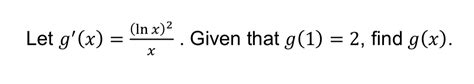 Solved Let Gxlnx2x ﻿given That G12 ﻿find Gx