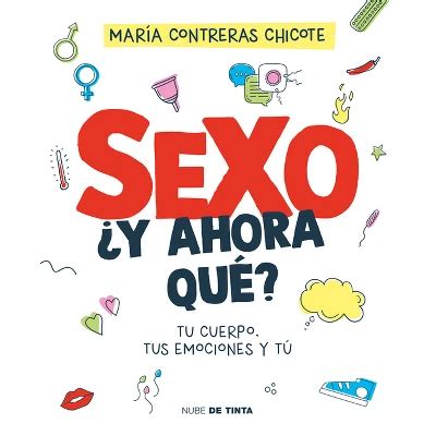 Sexo Y Ahora Qué Tu Cuerpo Tus Emociones Y Tú Sex Now What