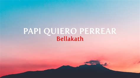 PAPI QUIERO PERREAR Bellakath Letra Lyrics YouTube