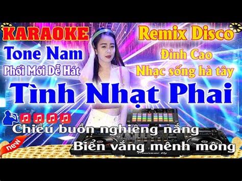 Tình Nhạt Phai Karaoke Remix Disco Tone Nam Nhạc Sống Hà Tây Beat Mới