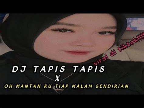 Dj Tapis Tapis X Oh Mantan Ku Tiap Malam Sendirian Full Bass Viral Di