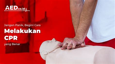 Jangan Panik Begini Cara Melakukan CPR Yang Benar AED Indonesia