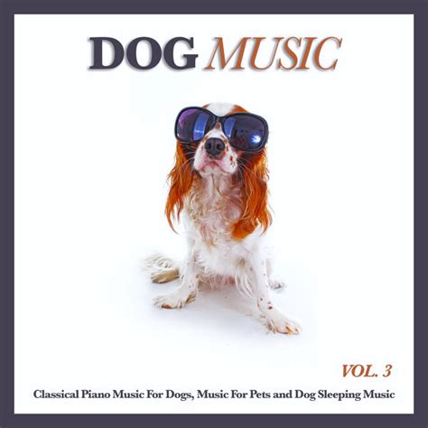 Dog Music: Classical Piano Music For Dogs, Music For Pets and Dog ...