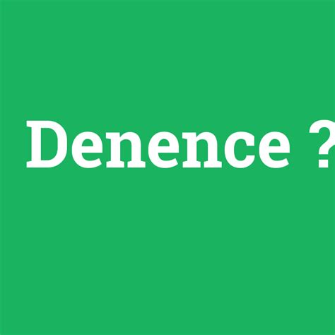 Denence Ne Demek Anlami Nedir