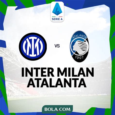 Prediksi Inter Milan Vs Atalanta Di Liga Italia Tuan Rumah Full